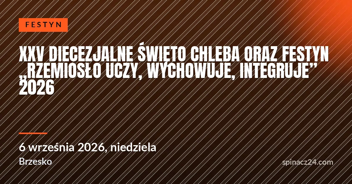 XXV Diecezjalne Święto Chleba oraz Festyn „Rzemiosło uczy, wychowuje, integruje” 2026