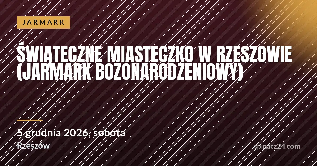 Świąteczne Miasteczko w Rzeszowie (Jarmark Bożonarodzeniowy)
