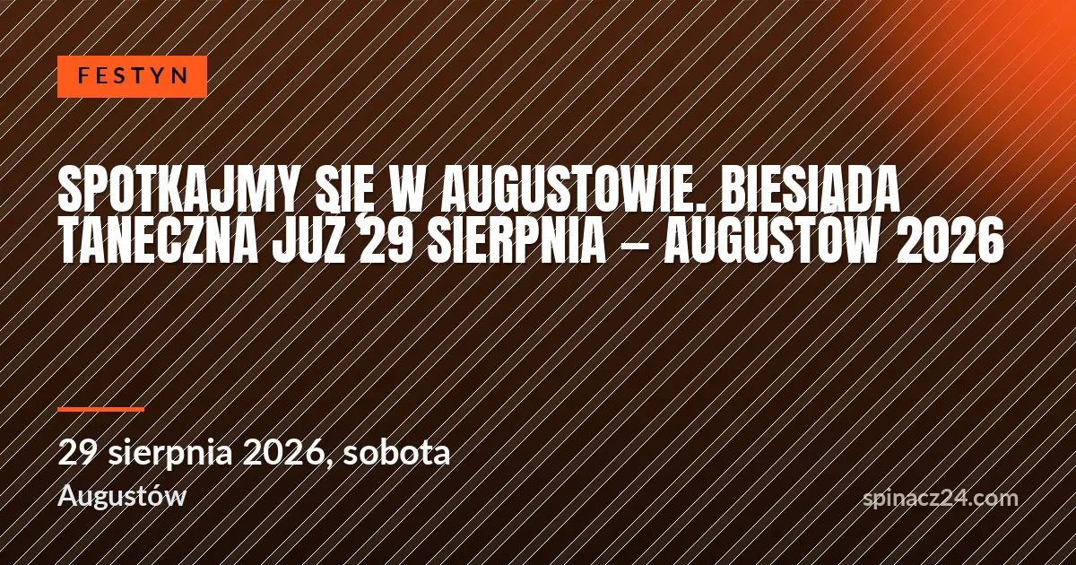 Plakat: Spotkajmy się w Augustowie. Biesiada taneczna już 29 sierpnia — Augustów 2026