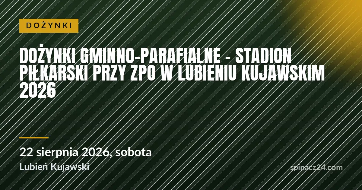 Dożynki Gminno-Parafialne – Stadion Piłkarski przy ZPO w Lubieniu Kujawskim 2026