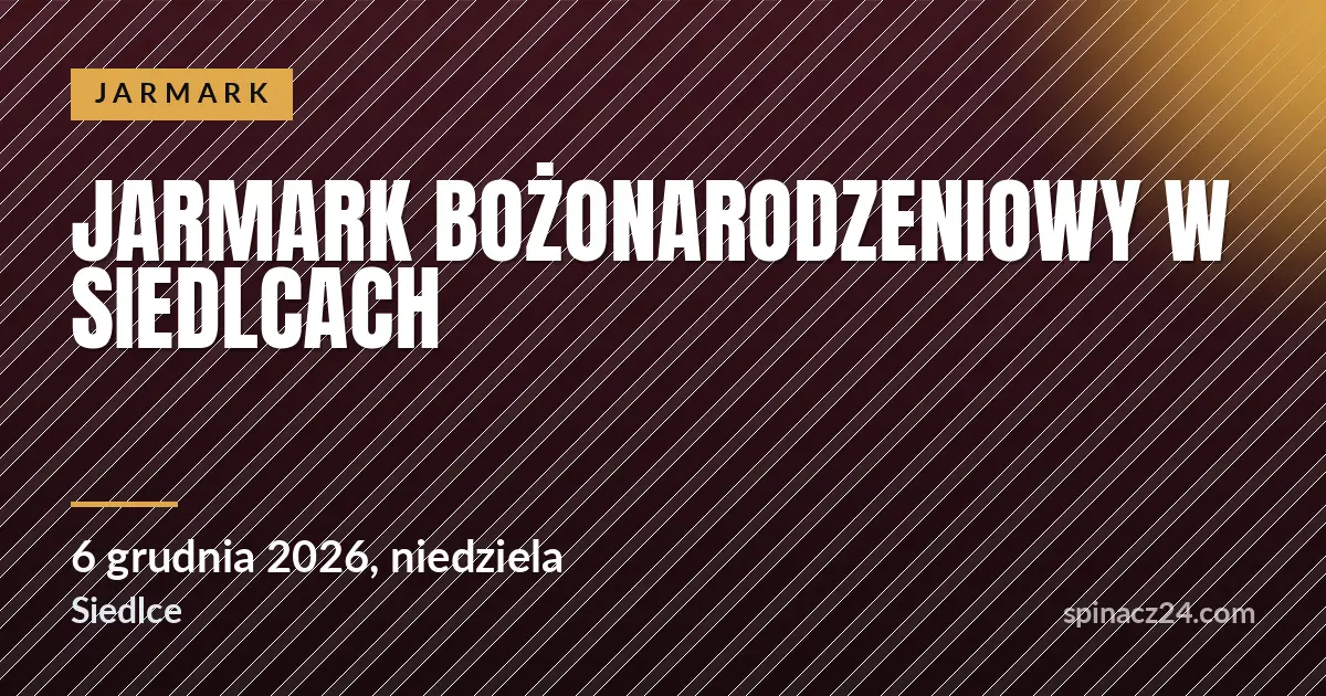 Jarmark Bożonarodzeniowy w Siedlcach