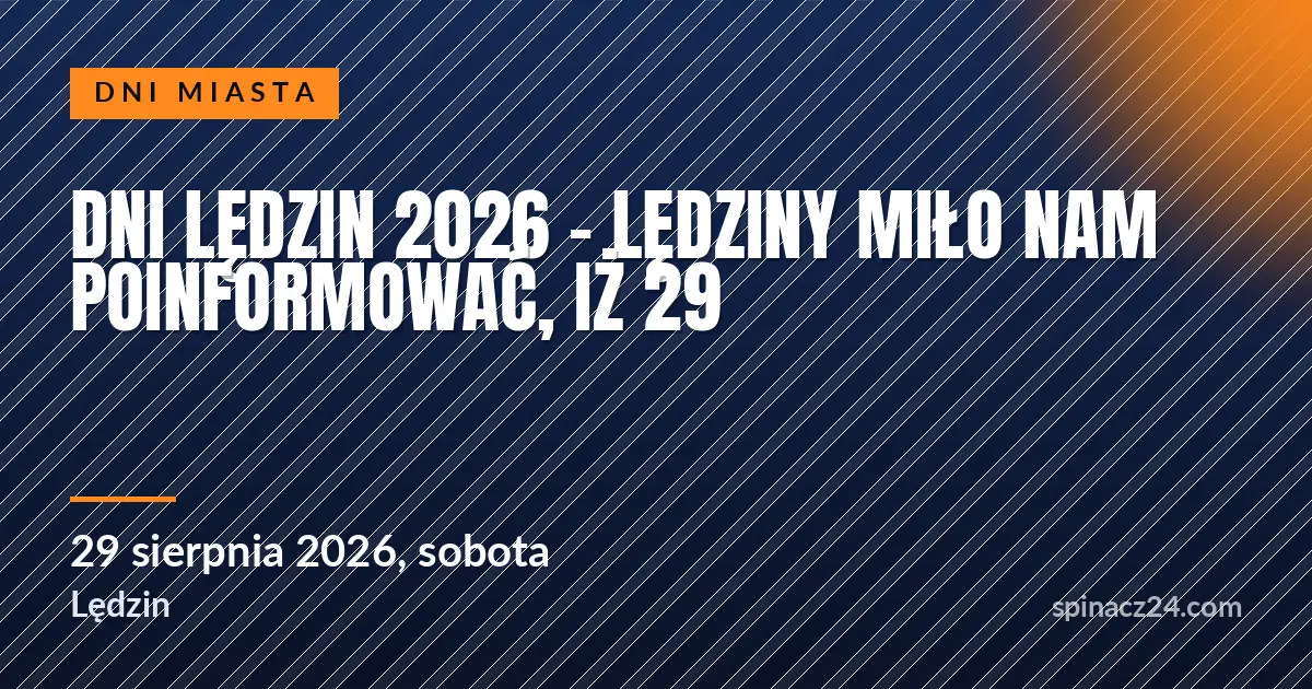 DNI LĘDZIN 2026 - LĘDZINY Miło nam poinformować, iż 29