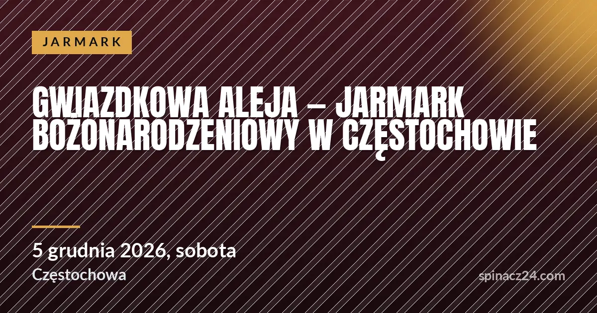 Gwiazdkowa Aleja — Jarmark Bożonarodzeniowy w Częstochowie