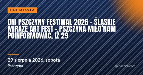 Plakat: DNI PSZCZYNY FESTIWAL 2026 - Śląskie Miraże Art Fest - Pszczyna Miło nam poinformować, iż 29