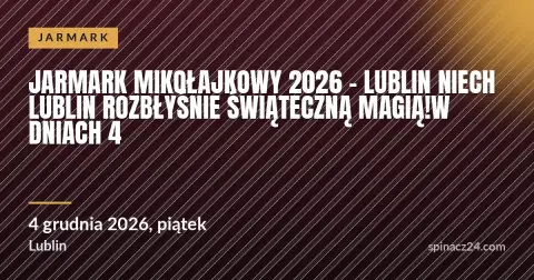 Plakat: Jarmark Mikołajkowy 2026 - Lublin Niech Lublin rozbłyśnie świąteczną magią!W dniach 4